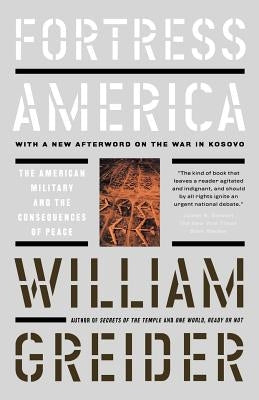 Fortress America the American Military and the Consequences of Peace by Greider, William