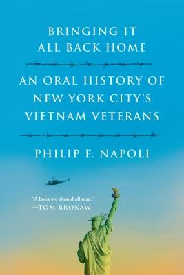 Bringing It All Back Home: An Oral History of New York City's Vietnam Veterans by Napoli, Philip F.