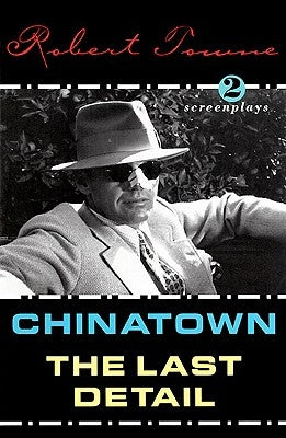 Chinatown and the Last Detail: Two Screenplays by Towne, Robert