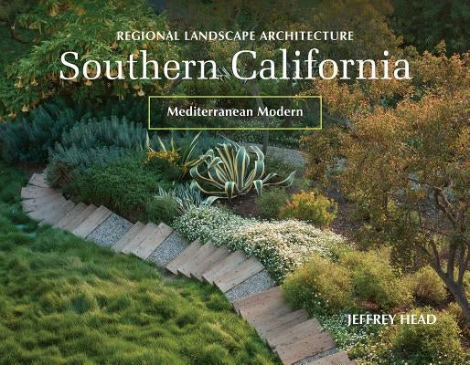 Regional Landscape Architecture: Southern California: Mediterranean Modern by Head, Jeffrey