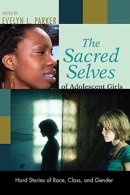 The Sacred Selves of Adolescent Girls by Parker, Evelyn L.