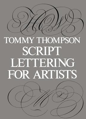 Script Lettering for Artists by Thompson, Tommy