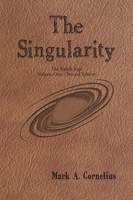 The Singularity: The Ruach Saga Volume One-Second Edition by Mark a Cornelius
