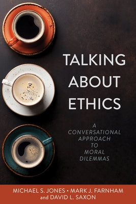 Talking about Ethics: A Conversational Approach to Moral Dilemmas by Jones, Michael S.