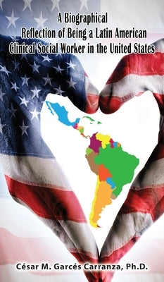 A Biographical Reflection of Being a Latin American Clinical Social Worker in the United States by Garc&#233;s Carranza, C&#233;sar