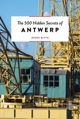 The 500 Hidden Secrets of Antwerp Updated and Revised by Blyth, Derek