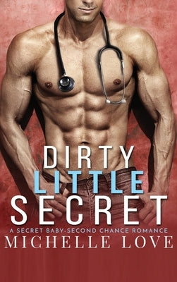 Dirty Little Secret: A Secret Baby - Second Chance Romance by Love, Michelle