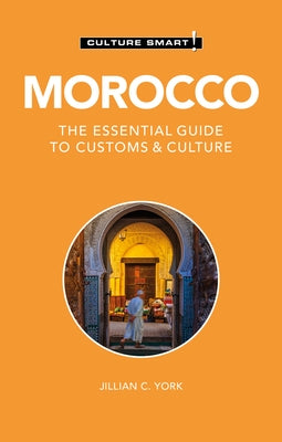 Morocco - Culture Smart!: The Essential Guide to Customs & Culture by York, Jillian C.