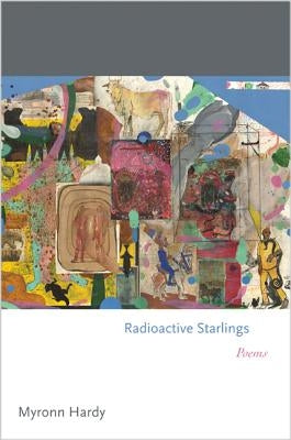 Radioactive Starlings: Poems by Hardy, Myronn