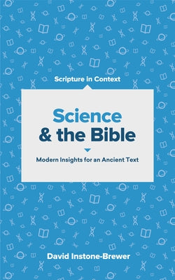 Science and the Bible: Modern Insights for an Ancient Text by Instone-Brewer, David