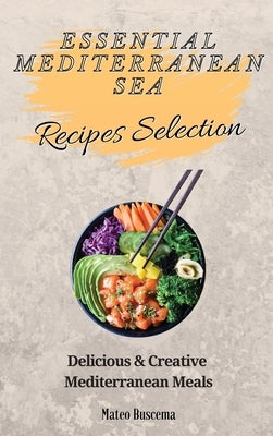 Essential Mediterranean Sea Recipes Selection: Delicious & Creative Mediterranean Meals by Buscema, Mateo