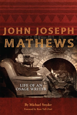 John Joseph Mathews, Volume 69: Life of an Osage Writer by Snyder, Michael
