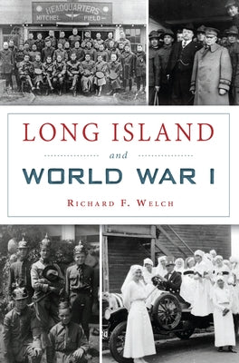 Long Island and World War I by Welch, Richard F.