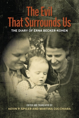 The Evil That Surrounds Us: The WWII Memoir of Erna Becker-Kohen by Spicer, Kevin P.