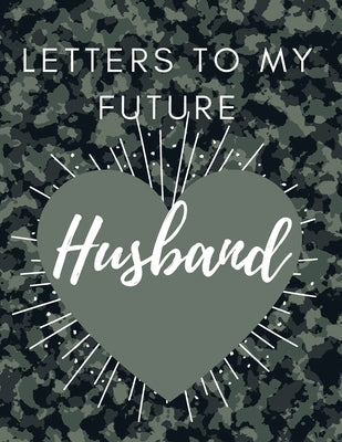 Letters to my future Husband: Love Notes - Journal Prompts for Letters to Dear Future Husband- Wedding Day Gift - valentine's day notebook gift -Lov by Daisy, Adil