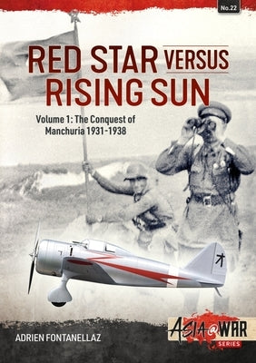 Red Star Versus Rising Sun: Volume 1: The Conquest of Manchuria 1931-1938 by Fontanellaz, Adrien
