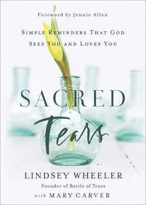 Sacred Tears: Simple Reminders That God Sees You and Loves You by Wheeler, Lindsey