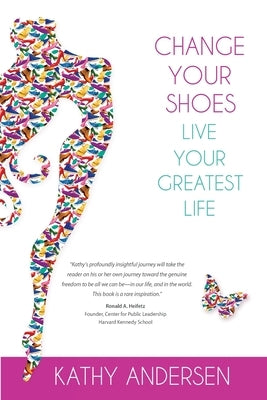 Change Your Shoes, Live Your Greatest Life by Andersen, Kathy