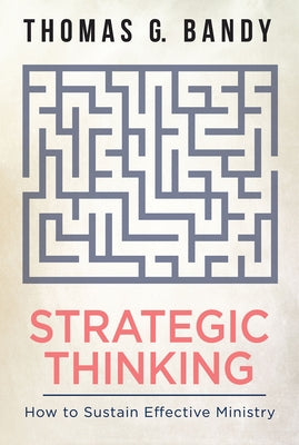 Strategic Thinking: How to Sustain Effective Ministry by Bandy, Thomas G.