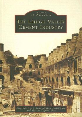 The Lehigh Valley Cement Industry by Front, Carol M.