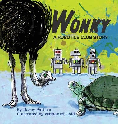 Wonky: A Robotics Club Story by Pattison, Darcy