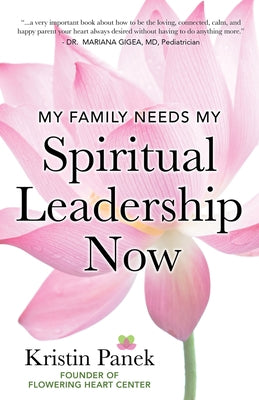 My Family Needs My Spiritual Leadership Now: A Guide to Being Your Family's Spiritual Support by Panek, Kristin