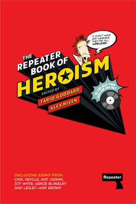 The Repeater Book of Heroism by Goddard, Tariq