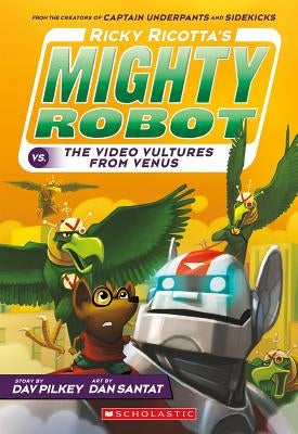 Ricky Ricotta's Mighty Robot vs. the Video Vultures from Venus (Ricky Ricotta's Mighty Robot #3), Volume 3 by Pilkey, Dav