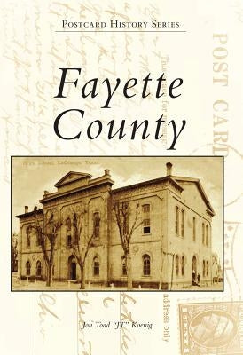 Fayette County by Koenig, Jon Todd "Jt"