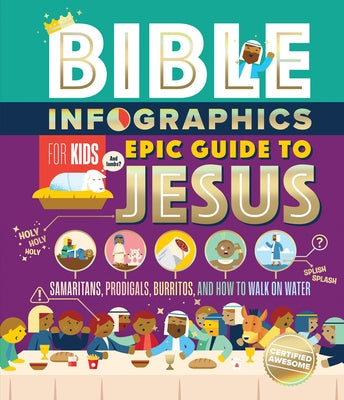 Bible Infographics for Kids Epic Guide to Jesus: Samaritans, Prodigals, Burritos, and How to Walk on Water by Harvest House Publishers