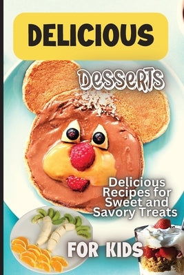 Delicious Dessert Recipes: Learn to Bake with over 30 Easy Recipes for Cookies, Muffins, Cupcakes and More! (Super Simple Kids Cookbooks) by Soto, Emily