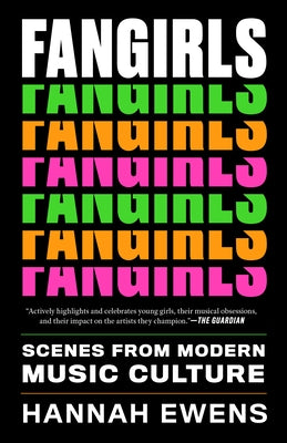 Fangirls: Scenes from Modern Music Culture by Ewens, Hannah