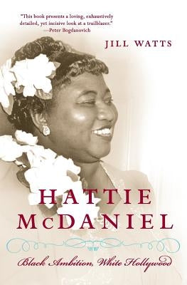 Hattie McDaniel: Black Ambition, White Hollywood by Watts, Jill