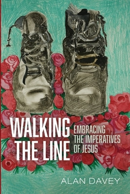 Walking the Line: Embracing the Imperatives of Jesus by Davey, Alan