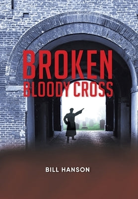 Broken Bloody Cross by Bill Hanson