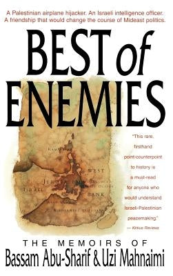 The Best of Enemies: Memoirs of Bassam Abu-Sharif and Uzi Mahnaimi by Mahnaimi, Uzi