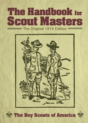 The Handbook for Scout Masters: The Original 1914 Edition by The Boy Scouts of America