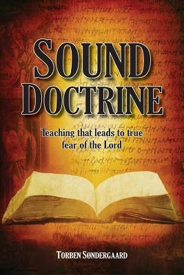 Sound Doctrine: Teaching that leads to true fear of the Lord by Søndergaard, Torben