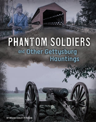 Phantom Soldiers and Other Gettysburg Hauntings by Peterson, Megan Cooley