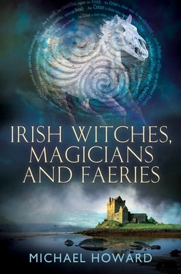 Irish Witches, Magicians and Faeries by Howard, Michael