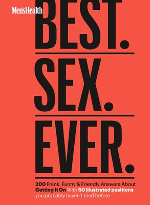 Men's Health Best. Sex. Ever.: 200 Frank, Funny & Friendly Answers about Getting It on by Men's Health