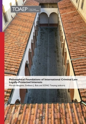 Philosophical Foundations of International Criminal Law: Legally-Protected Interests by Bergsmo, Morten