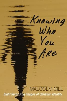 Knowing Who You Are by Gill, Malcolm