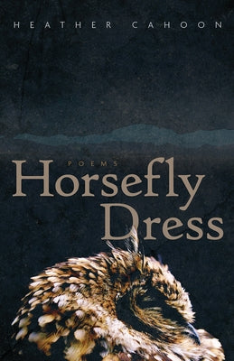 Horsefly Dress, Volume 87: Poems by Cahoon, Heather