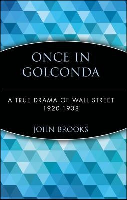 Once in Golconda: A True Drama of Wall Street 1920-1938 by Brooks, John