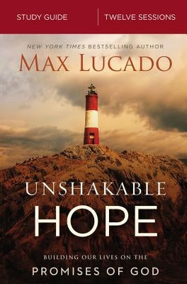 Unshakable Hope Study Guide: Building Our Lives on the Promises of God by Lucado, Max
