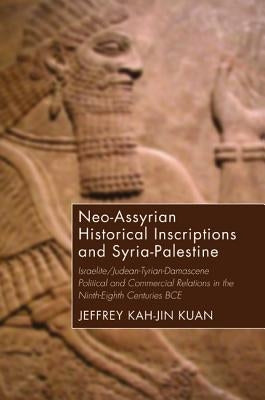 Neo-Assyrian Historical Inscriptions and Syria-Palestine by Kuan, Jeffrey Kah-Jin