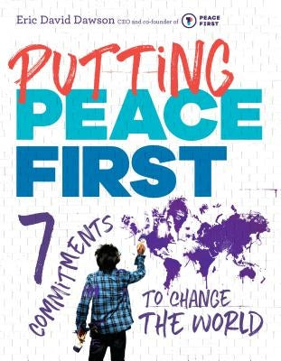 Putting Peace First: 7 Commitments to Change the World by Dawson, Eric