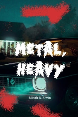 Metal, Heavy by Zevin, Micah D.