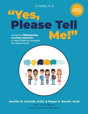 Yes, Please Tell Me!: Using the PEERspective Learning Approach to Help Preteens Navigate the Social World by Schmidt, M. Ed Jennifer M.